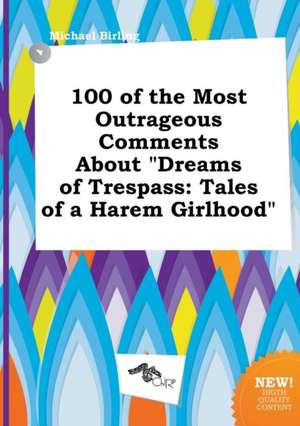 100 of the Most Outrageous Comments about Dreams of Trespass: Tales of a Harem Girlhood de Michael Birling