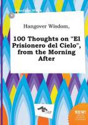 Hangover Wisdom, 100 Thoughts on El Prisionero del Cielo, from the Morning After de Jonathan Monk