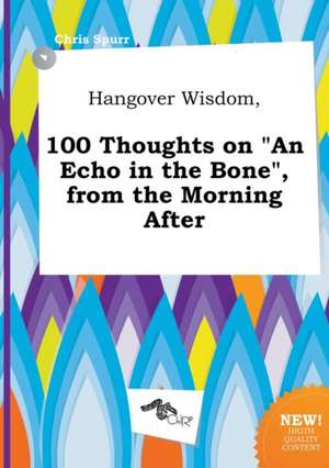 Hangover Wisdom, 100 Thoughts on an Echo in the Bone, from the Morning After de Chris Spurr