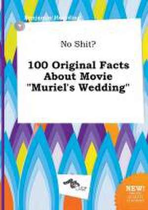 No Shit? 100 Original Facts about Movie Muriel's Wedding de Benjamin Hearding