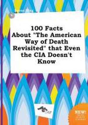 100 Facts about the American Way of Death Revisited That Even the CIA Doesn't Know de Lucas Ifing