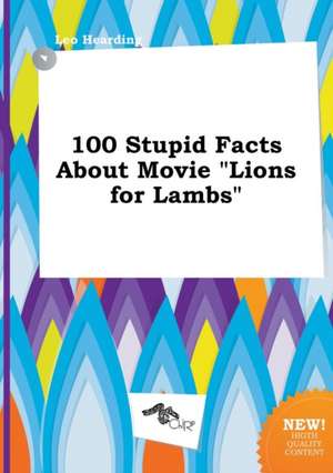 100 Stupid Facts about Movie Lions for Lambs de Leo Hearding