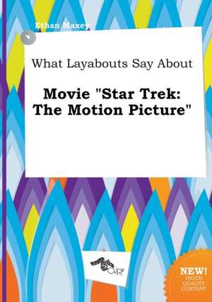 What Layabouts Say about Movie Star Trek: The Motion Picture de Ethan Maxey