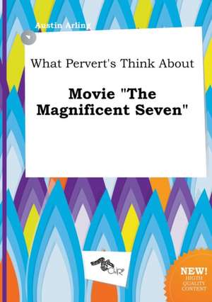 What Pervert's Think about Movie the Magnificent Seven de Austin Arling