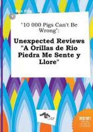 10 000 Pigs Can't Be Wrong: Unexpected Reviews a Orillas de Rio Piedra Me Sente y Llore de Max Bing