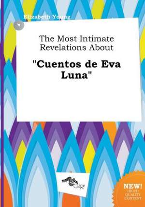 The Most Intimate Revelations about Cuentos de Eva Luna de Elizabeth Young