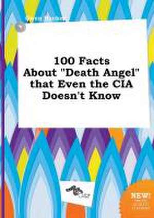 100 Facts about Death Angel That Even the CIA Doesn't Know de Owen Hacker