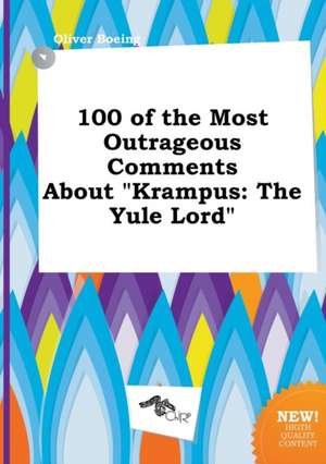 100 of the Most Outrageous Comments about Krampus: The Yule Lord de Oliver Boeing