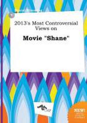 2013's Most Controversial Views on Movie Shane de Daniel Rimming