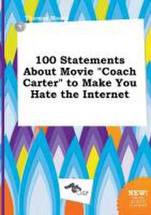 100 Statements about Movie Coach Carter to Make You Hate the Internet de Thomas Masey