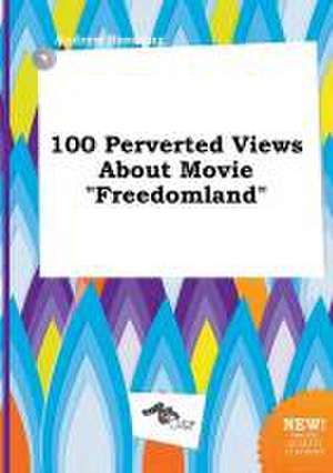 100 Perverted Views about Movie Freedomland de Andrew Bressing