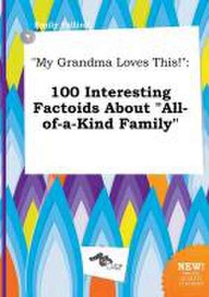 My Grandma Loves This!: 100 Interesting Factoids about All-Of-A-Kind Family de Emily Palling