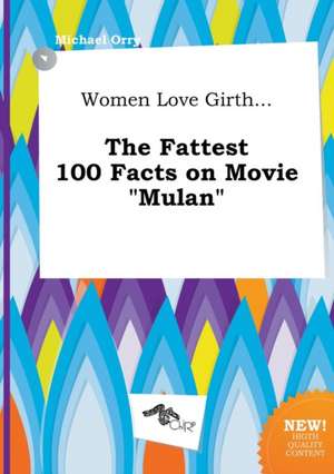 Women Love Girth... the Fattest 100 Facts on Movie Mulan de Michael Orry