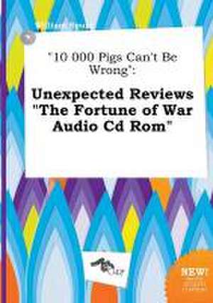 10 000 Pigs Can't Be Wrong: Unexpected Reviews the Fortune of War Audio CD ROM de William Spurr