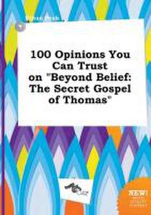 100 Opinions You Can Trust on Beyond Belief: The Secret Gospel of Thomas de Ethan Peak