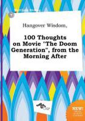 Hangover Wisdom, 100 Thoughts on Movie the Doom Generation, from the Morning After de Matthew Strong