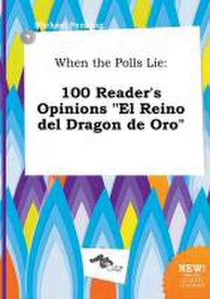 When the Polls Lie: 100 Reader's Opinions El Reino del Dragon de Oro de Michael Penning