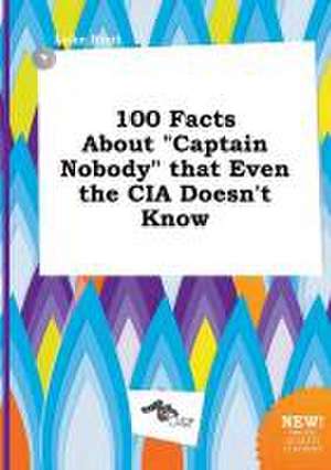 100 Facts about Captain Nobody That Even the CIA Doesn't Know de Luke Root