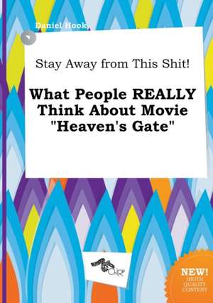 Stay Away from This Shit! What People Really Think about Movie Heaven's Gate de Daniel Hook