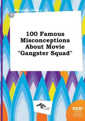 100 Famous Misconceptions about Movie Gangster Squad de Benjamin Masey