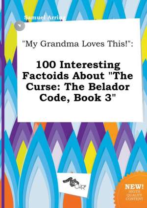 My Grandma Loves This!: 100 Interesting Factoids about the Curse: The Belador Code, Book 3 de Samuel Arring