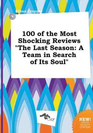 100 of the Most Shocking Reviews the Last Season: A Team in Search of Its Soul de Ethan Cropper