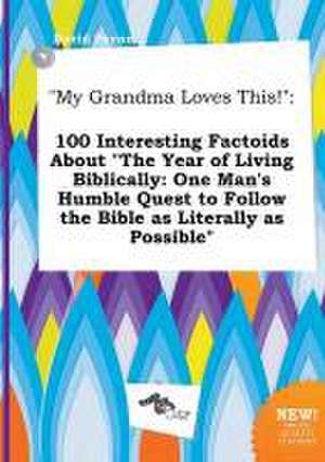 My Grandma Loves This!: 100 Interesting Factoids about the Year of Living Biblically: One Man's Humble Quest to Follow the Bible as Literally de David Payne