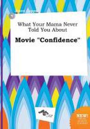 What Your Mama Never Told You about Movie Confidence de Jason Capps