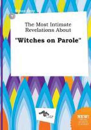 The Most Intimate Revelations about Witches on Parole de Ethan Orry