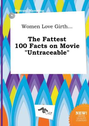 Women Love Girth... the Fattest 100 Facts on Movie Untraceable de Samuel Manning