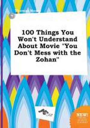 100 Things You Won't Understand about Movie You Don't Mess with the Zohan de Thomas Masey