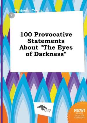 100 Provocative Statements about the Eyes of Darkness de Benjamin Young