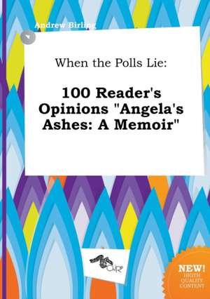 When the Polls Lie: 100 Reader's Opinions Angela's Ashes: A Memoir de Andrew Birling