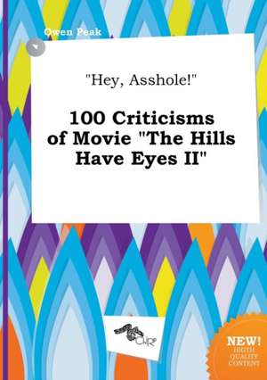 Hey, Asshole! 100 Criticisms of Movie the Hills Have Eyes II de Owen Peak