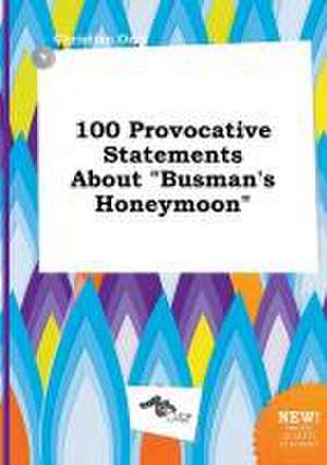 100 Provocative Statements about Busman's Honeymoon de Christian Orry