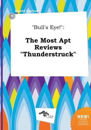 Bull's Eye!: The Most Apt Reviews Thunderstruck de David Carter