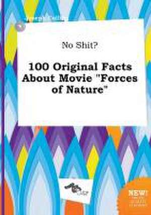 No Shit? 100 Original Facts about Movie Forces of Nature de Joseph Colling