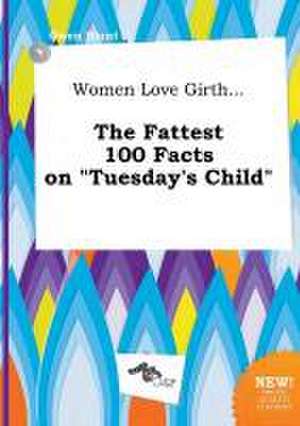 Women Love Girth... the Fattest 100 Facts on Tuesday's Child de Owen Blunt