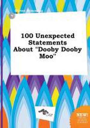 100 Unexpected Statements about Dooby Dooby Moo de Oliver Rimming