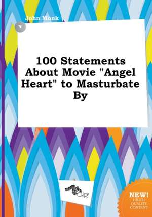 100 Statements about Movie Angel Heart to Masturbate by de John Monk