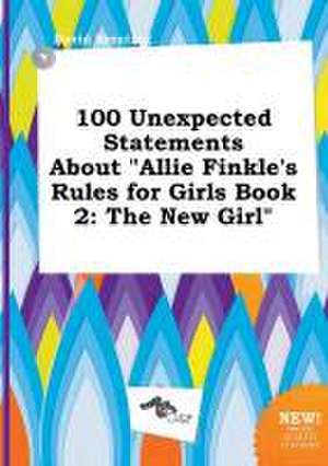 100 Unexpected Statements about Allie Finkle's Rules for Girls Book 2: The New Girl de David Brenting