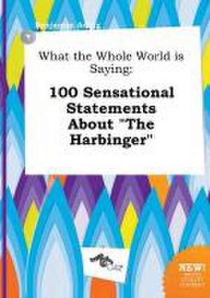 What the Whole World Is Saying: 100 Sensational Statements about the Harbinger de Benjamin Ading