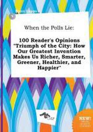 When the Polls Lie: 100 Reader's Opinions Triumph of the City: How Our Greatest Invention Makes Us Richer, Smarter, Greener, Healthier, a de Ryan Capps