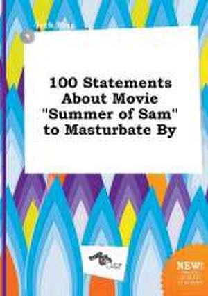 100 Statements about Movie Summer of Sam to Masturbate by de Jack Bing