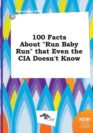 100 Facts about Run Baby Run That Even the CIA Doesn't Know de Sebastian Bing