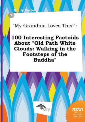 My Grandma Loves This!: 100 Interesting Factoids about Old Path White Clouds: Walking in the Footsteps of the Buddha de Emily Carter