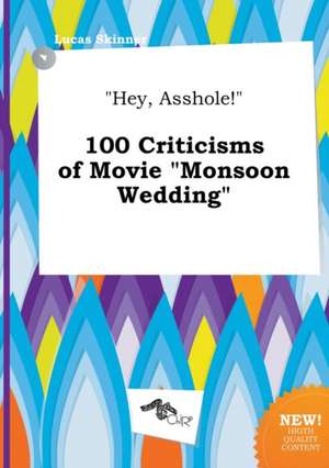 Hey, Asshole! 100 Criticisms of Movie Monsoon Wedding de Lucas Skinner