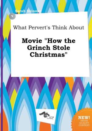 What Pervert's Think about Movie How the Grinch Stole Christmas de Sarah Skinner