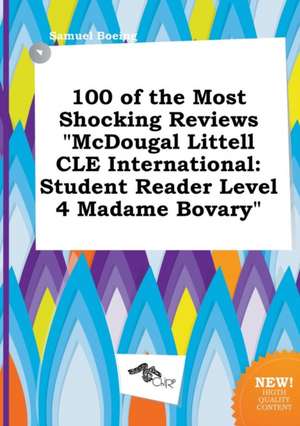 100 of the Most Shocking Reviews McDougal Littell Cle International: Student Reader Level 4 Madame Bovary de Samuel Boeing