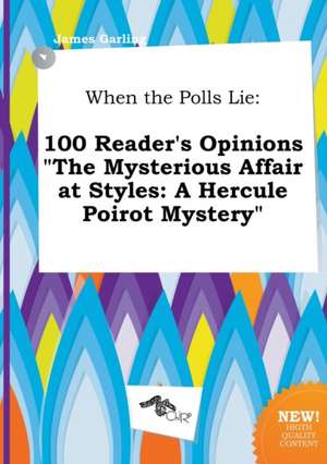 When the Polls Lie: 100 Reader's Opinions the Mysterious Affair at Styles: A Hercule Poirot Mystery de James Garling